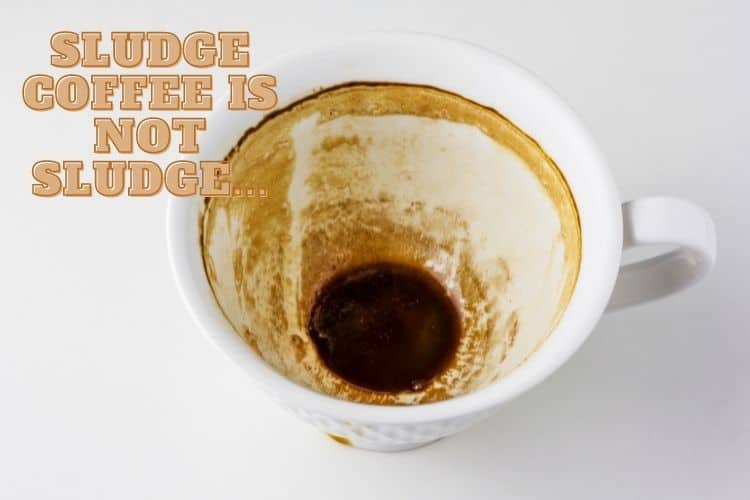 sludge coffee