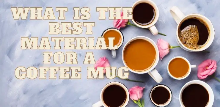 The Best Material For a Coffee Mug – The Scientific Lowdown