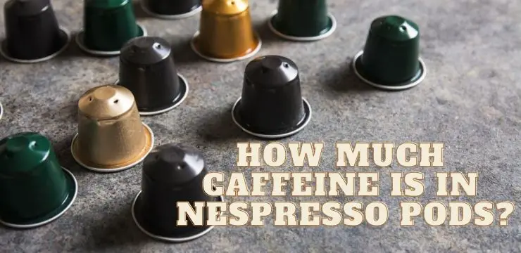 How Much Caffeine Is There In Nespresso Coffee